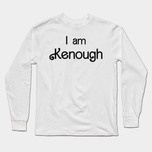 I am Kenough Long Sleeve T-Shirt